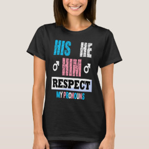 His He Him Respect My Pronouns Trans Transgender P T-Shirt