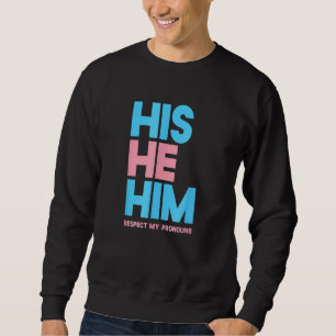 His He Him Respect My Pronouns Transgender Lgbtq P Sweatshirt