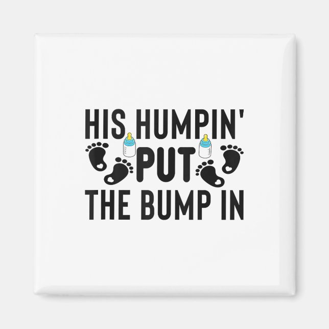 His Humpin Put The Bump In Pregnancy Announcement  Magnet (Front)