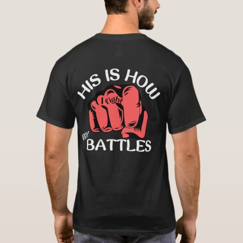 His is How I Fight My Battles T_Shirt