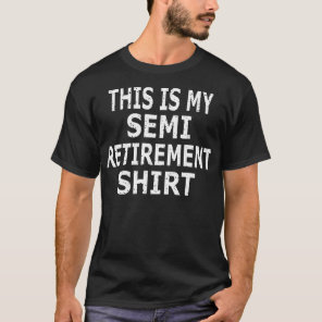 his Is My Semi Retirement  T-Shirt
