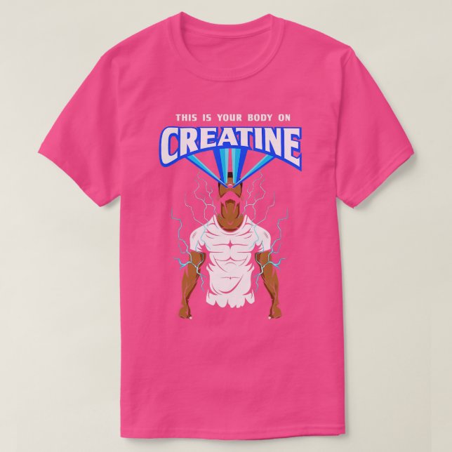 his Is Your Body On Creatine Bodybuilding Gym Weig T-Shirt (Design Front)
