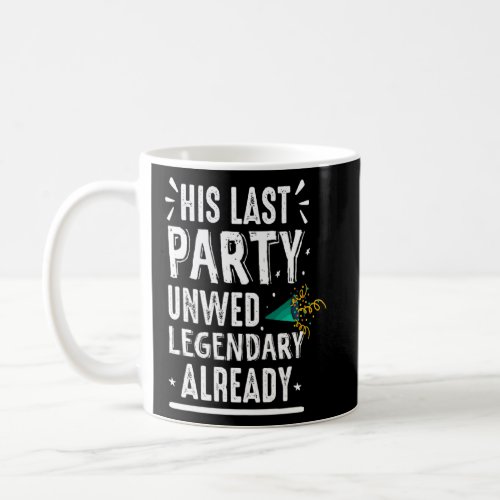 His Last Party Unwed Legenday Already Bachelor Par Coffee Mug