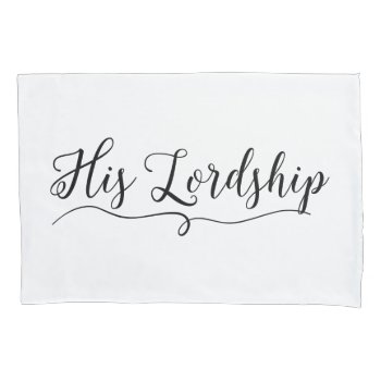 "his Lordship" Pillow Case by LadyDenise at Zazzle