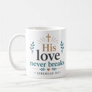 His Love Never Breaks Bible Verse Quote Coffee Mug