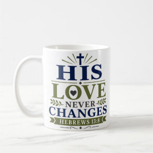 His Love Never Changes Biblical Quote Art Coffee Mug