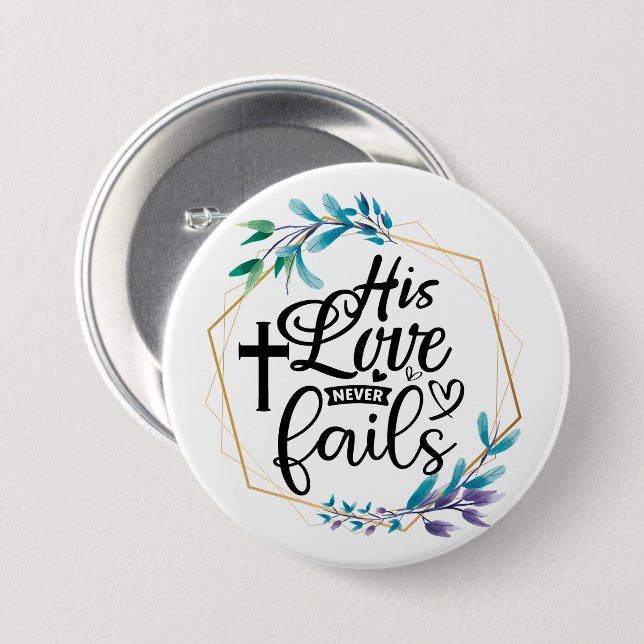 His Love Never Fails  Button (Front & Back)