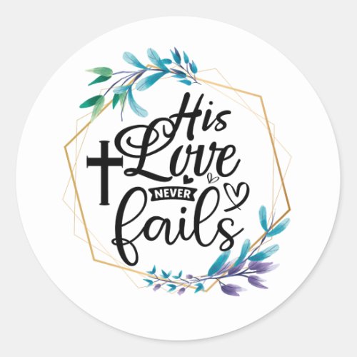 His Love Never Fails  Classic Round Sticker