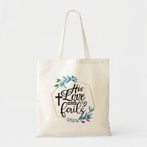 His Love Never Fails  Tote Bag
