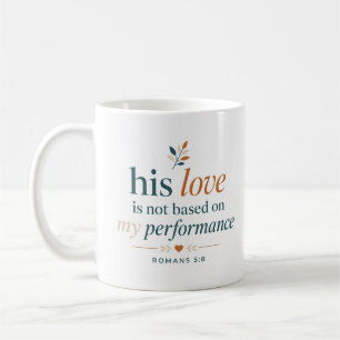 His Love Not Based On My Performance Love Quote Coffee Mug