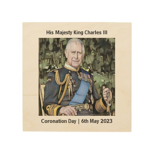 His Majesty King Charles III Coronation   Wood Wall Art