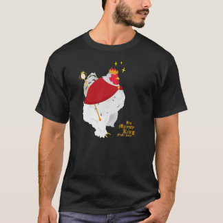 His Majesty King Fluffy Pants T-Shirt