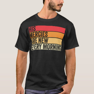 His Mercies Are New Every Morning Christian Worshi T-Shirt