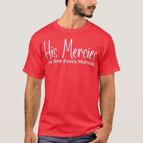 His Mercies Are New Every Morning T_Shirt