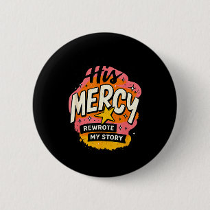 His Mercy Rewrote My Stories Inspirational Message Button