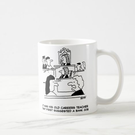 His old careers teacher suggested a bank job coffee mug