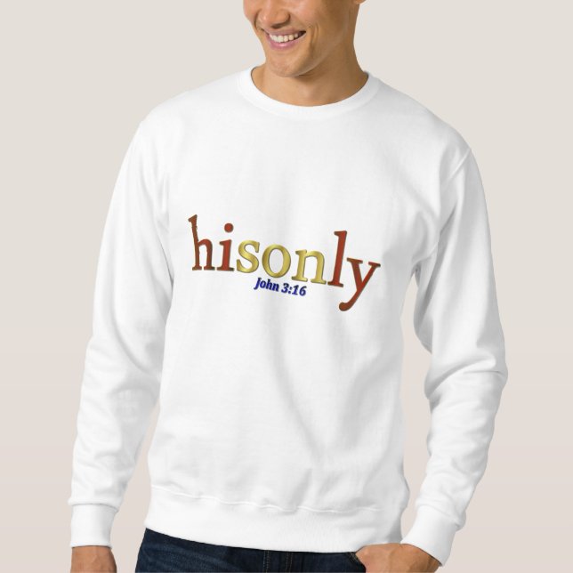 His Only Son John 3:16 Sweatshirt (Front)