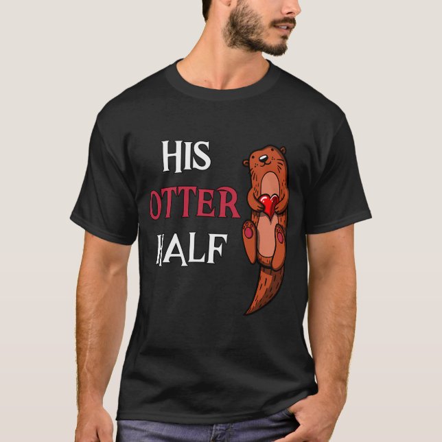 His Otter Half Girlfriend T-Shirt (Front)