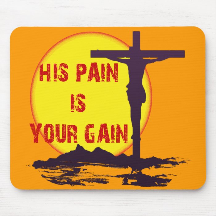 HIS PAIN IS YOUR GAIN MOUSE PAD