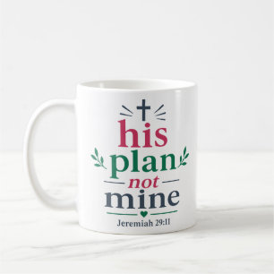 His Plan Not Mine Scripture Encouragement Quote Coffee Mug