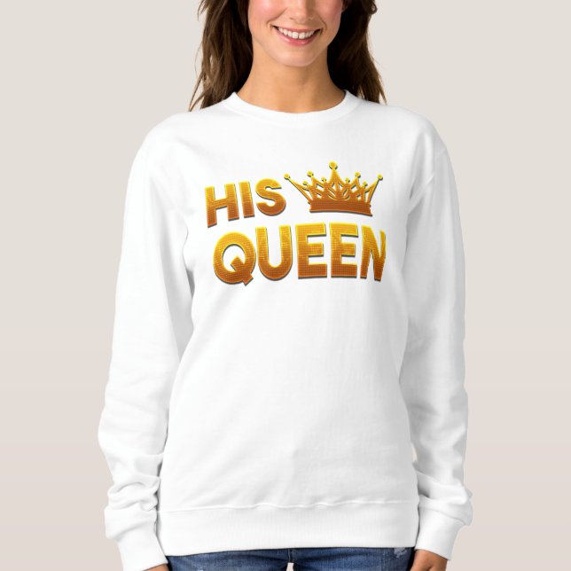 His Queen Sweatshirt (Front)