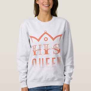 His Queen Sweatshirt