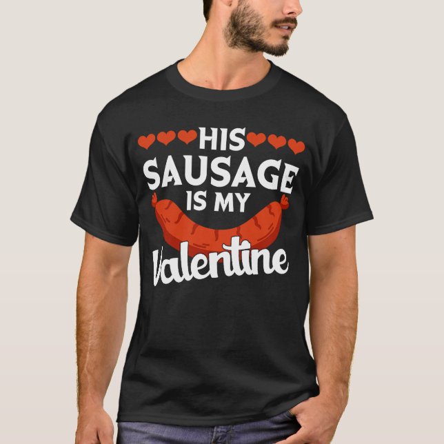 His Sausage Is My Valentine  Valentine's Day Graph T-Shirt (Front)