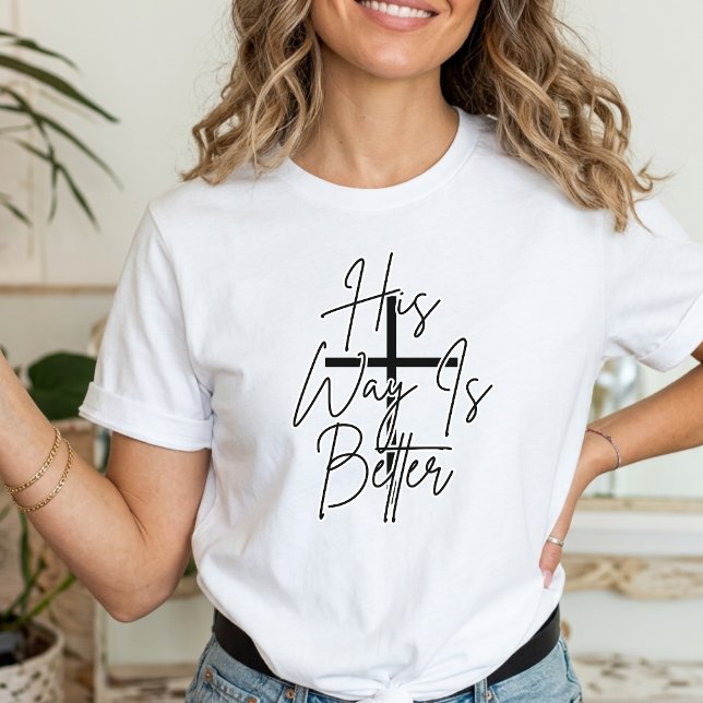 his way is better Christian  T-Shirt (Creator Uploaded)