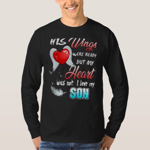 His Wings Were Ready But My Heart Was Not Love  M T_Shirt