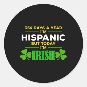 Hispanic Today I'm Irish Funny St. Patrick's Day P Classic Round Sticker