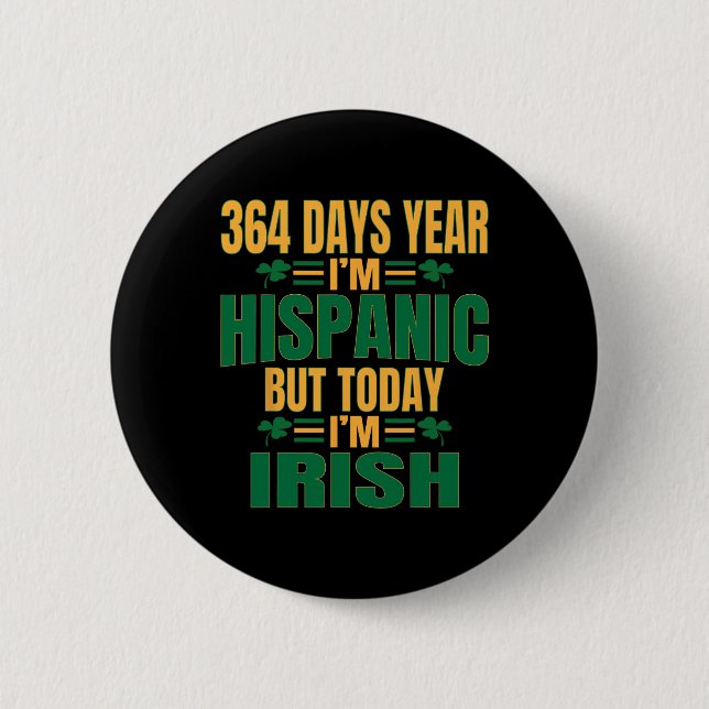 Hispanic Today I'm Irish St Patricks Day Funny Adu Button (Front)