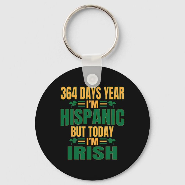 Hispanic Today I'm Irish St Patricks Day Funny Adu Keychain (Front)