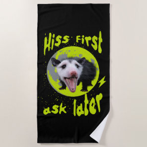 Hiss First Ask Later Funny Opossum Humor  Beach Towel