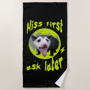 Hiss First Ask Later Funny Opossum Humor  Beach Towel
