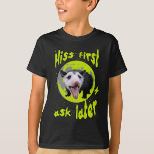 Hiss First Ask Later Funny Opossum Humor T-Shirt