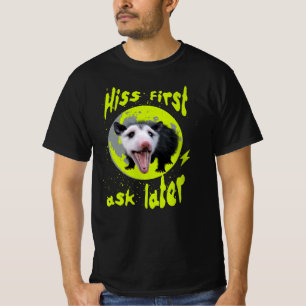 Hiss First Ask Later Funny Opossum Humor T-Shirt