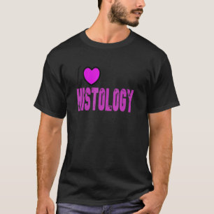 Histology Quote I Love Histology  Cool Histology T-Shirt