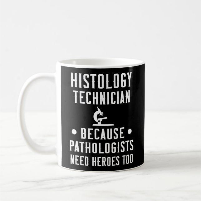 Histology Tech Because Pathologists Need Heroes Coffee Mug (Left)
