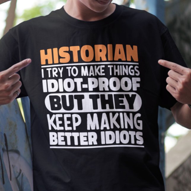 Historian I Try To Make Things Funny Sayings  T-Shirt (Creator Uploaded)