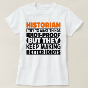 Historian I Try To Make Things Funny Sayings T-Shirt