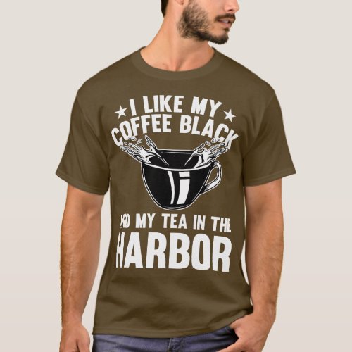 Historian Joke I like my Tea in the Harbour Histor T_Shirt