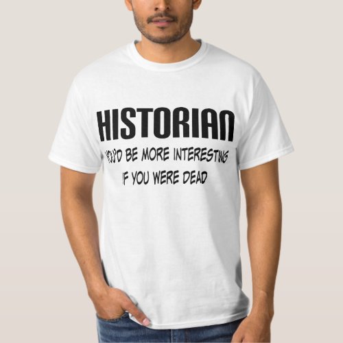 Historian Quote Funny Occupation Mens Tee Gift