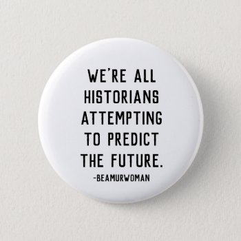 Historians Attempting To Predict The Future Pin by TheMurmanStore at Zazzle