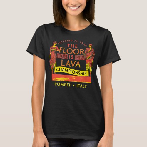 Historical Disaster Pompeii Floor is Lava Champion T_Shirt
