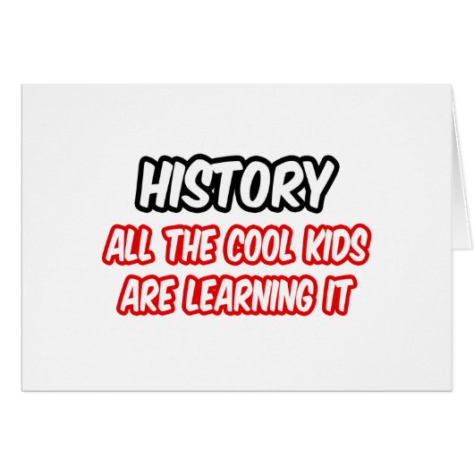 History...All The Cool Kids Are Learning It Cards (Front Horizontal)