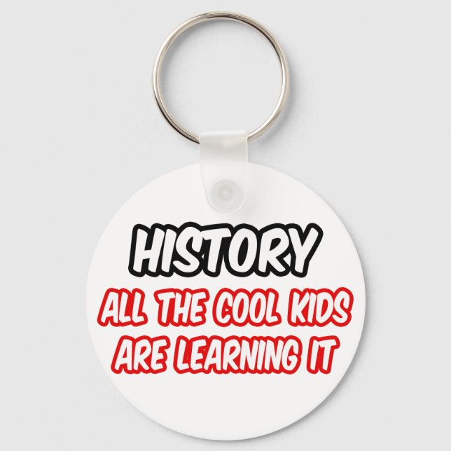 History...All The Cool Kids Are Learning It Keychain (Front)
