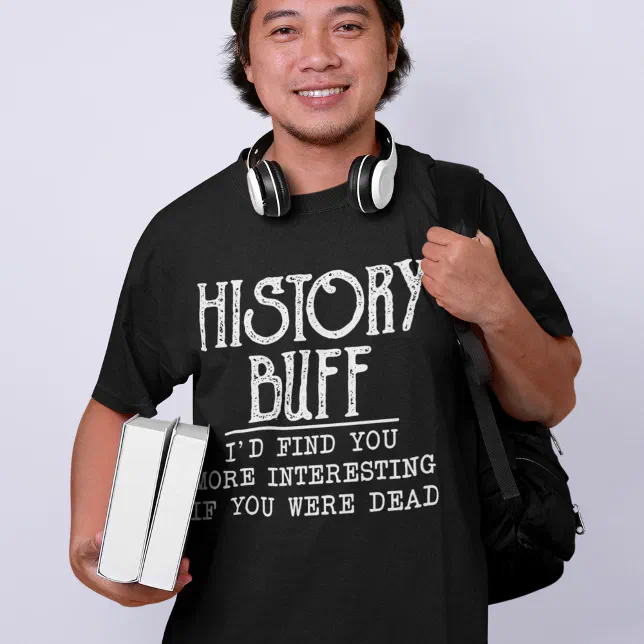 History Buff Funny Teacher Historian T-Shirt (Creator Uploaded)