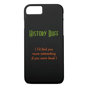 History Buff.. I'd Find You.. | Funny Iphone Case by iSmiledYou at Zazzle