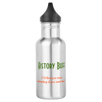 History Buff.. I'd find you.. | Funny Water Bottle