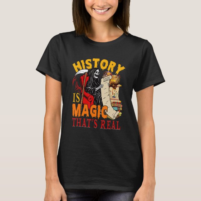 History Is Magic That's Real The Death Skeleton Te T-Shirt (Front)